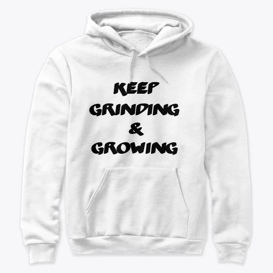 Keep Grinding And Growing