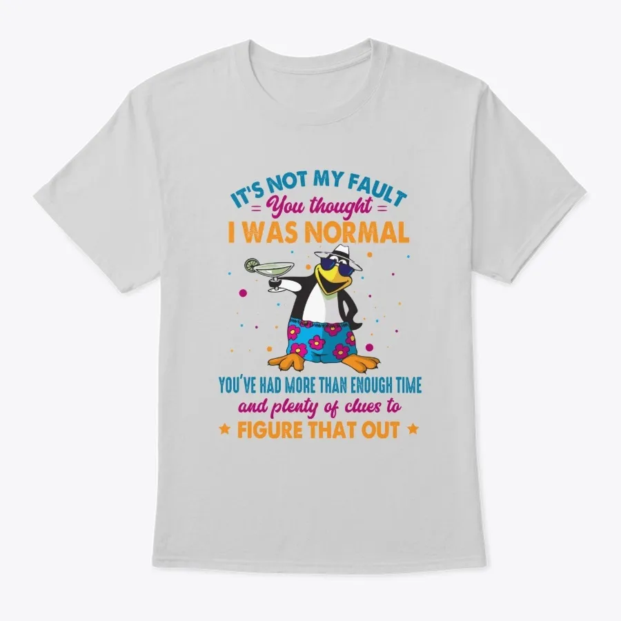Its Not My Fault Funny Penguin Shirt