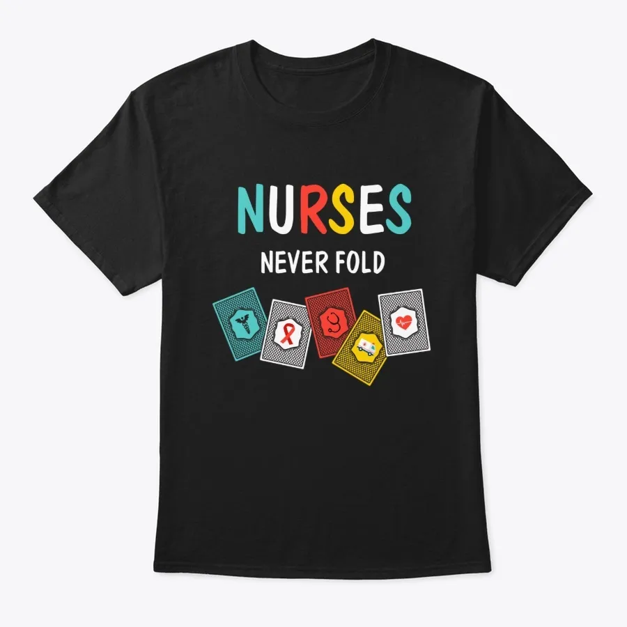 Nurses Never Fold T-shirt