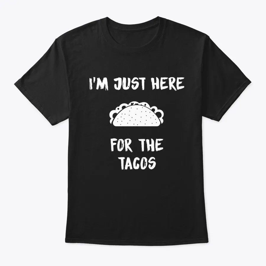 Im Just Here For The Tacos Design
