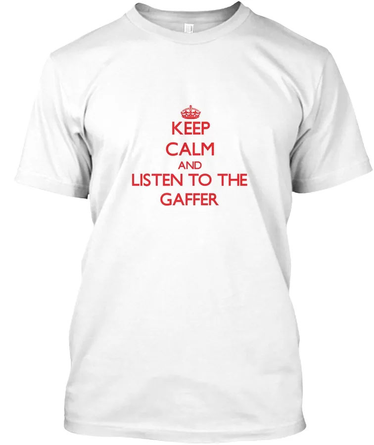 Keep Calm Listen Gaffer