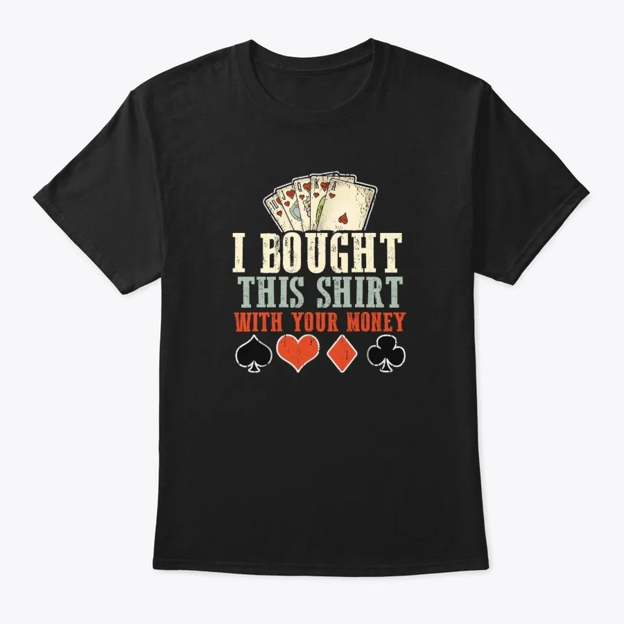 I Bought This With Your Money Gambler