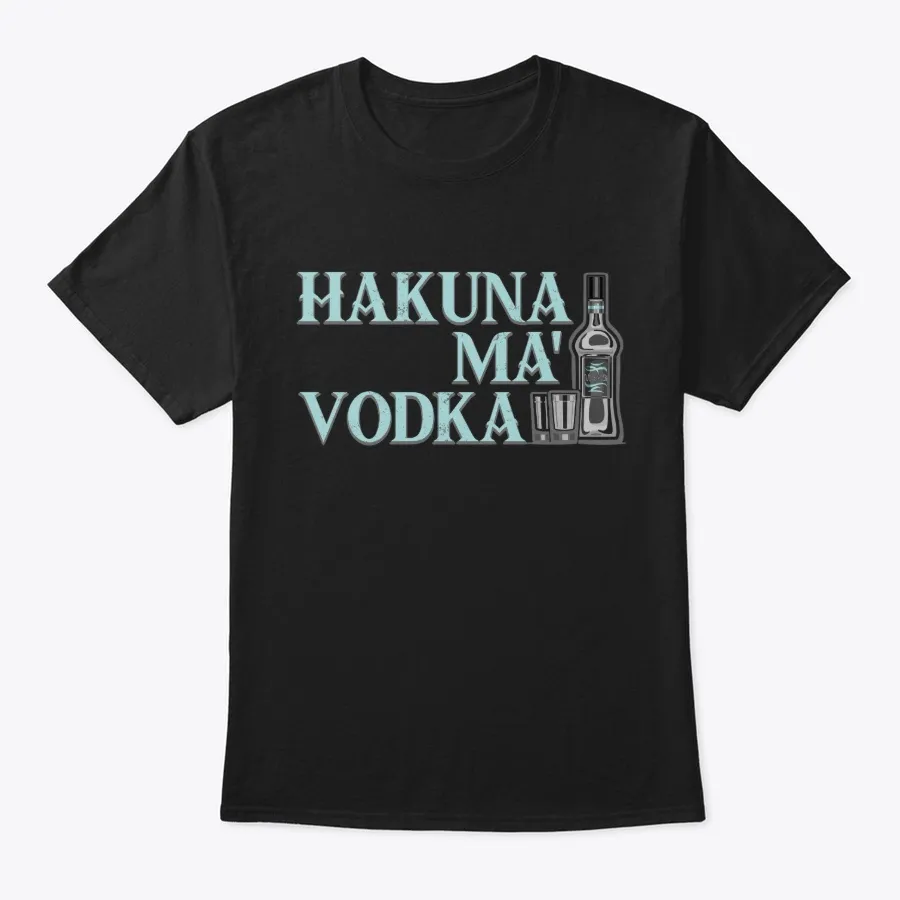 Hakuna Ma Vodka Funny T-shirt