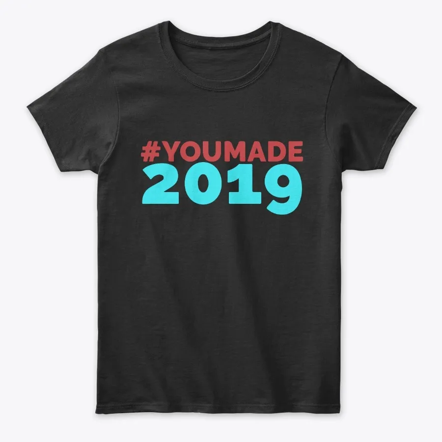 You Made 2019 New Years Appreciation Tee