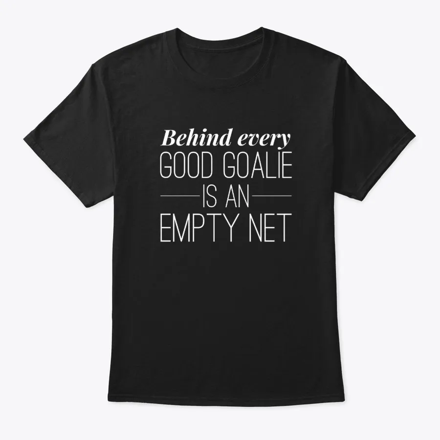 Behind Every Good Goalie Is An Empty - Names t-shirt