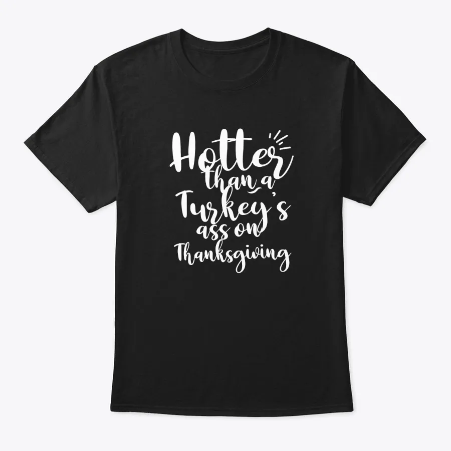 Funny Thanksgiving Shirt Hotter