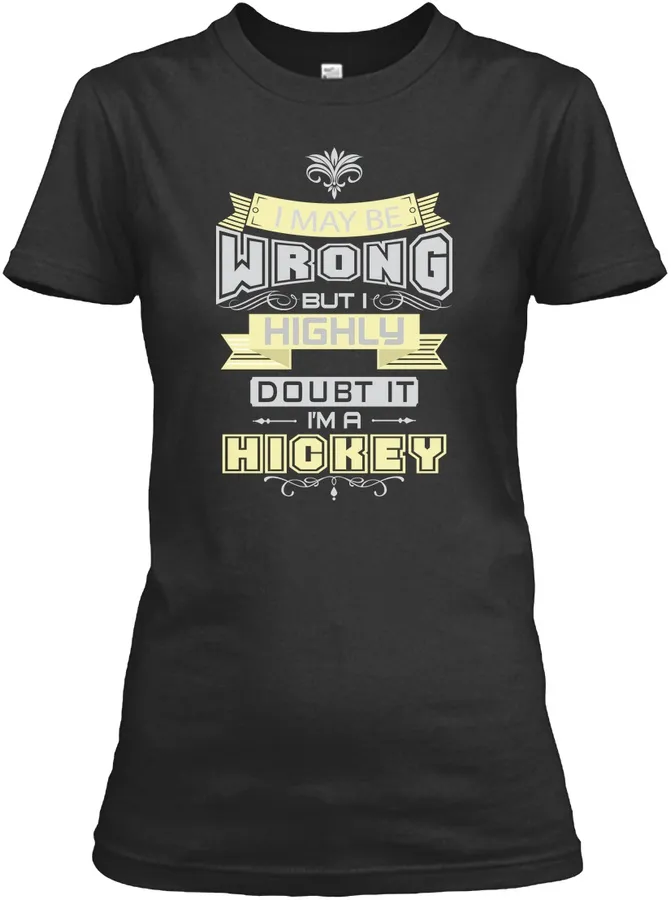 May Be Wrong Hickey T-shirts