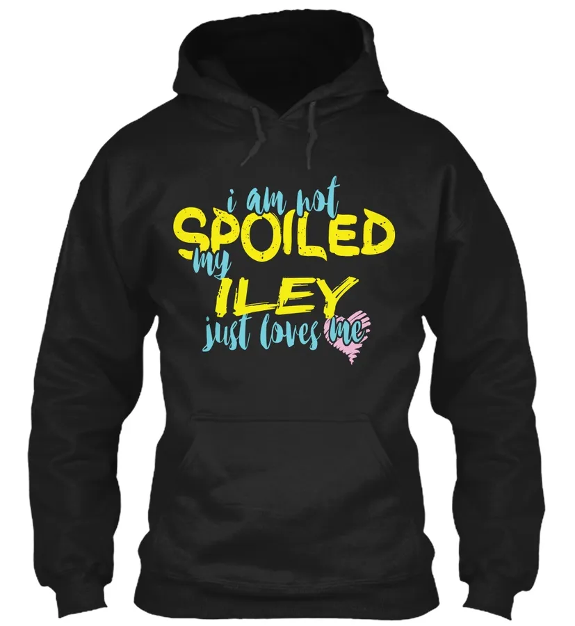 I Am Not Spoiled My Iley Just Loves Me