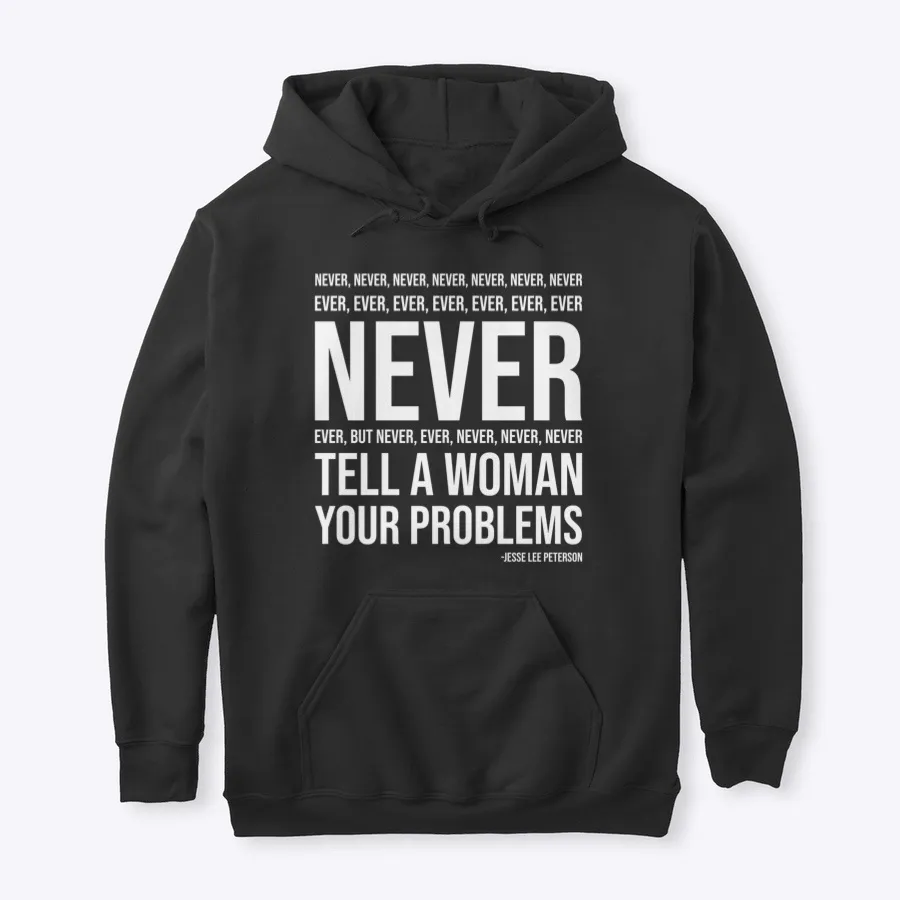 Never Tell A Woman Your Problems White