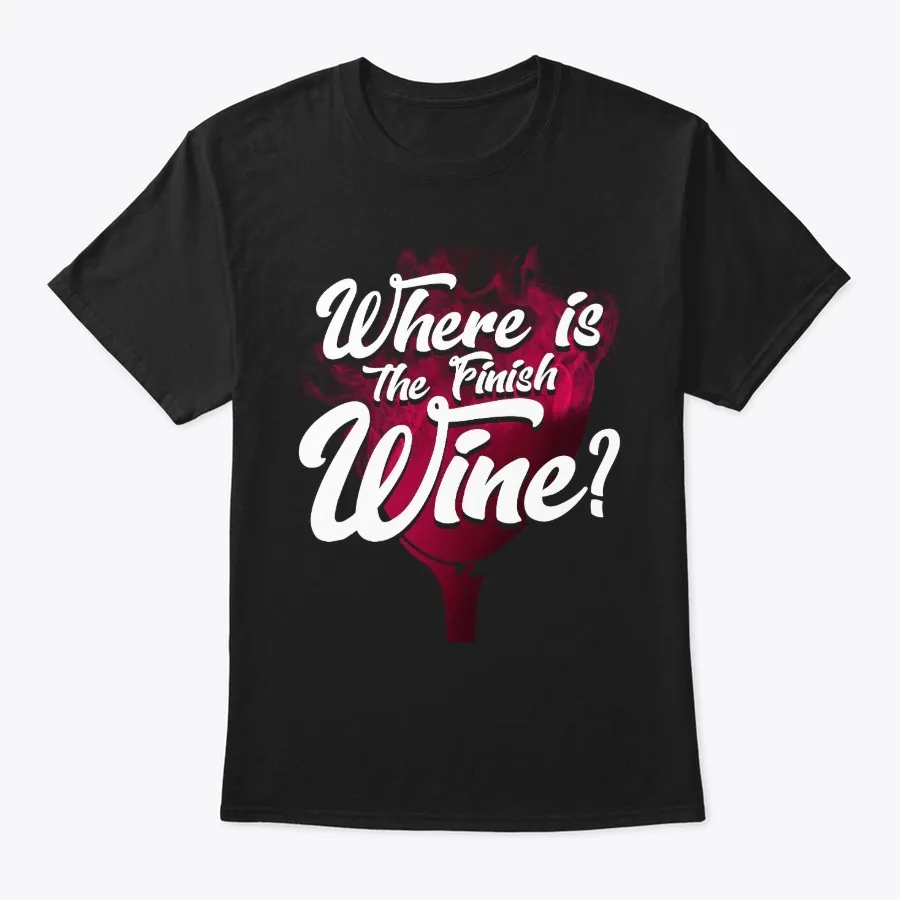 "Wine Lover Gift Where Is The Finish Wine - Names t-shirt"