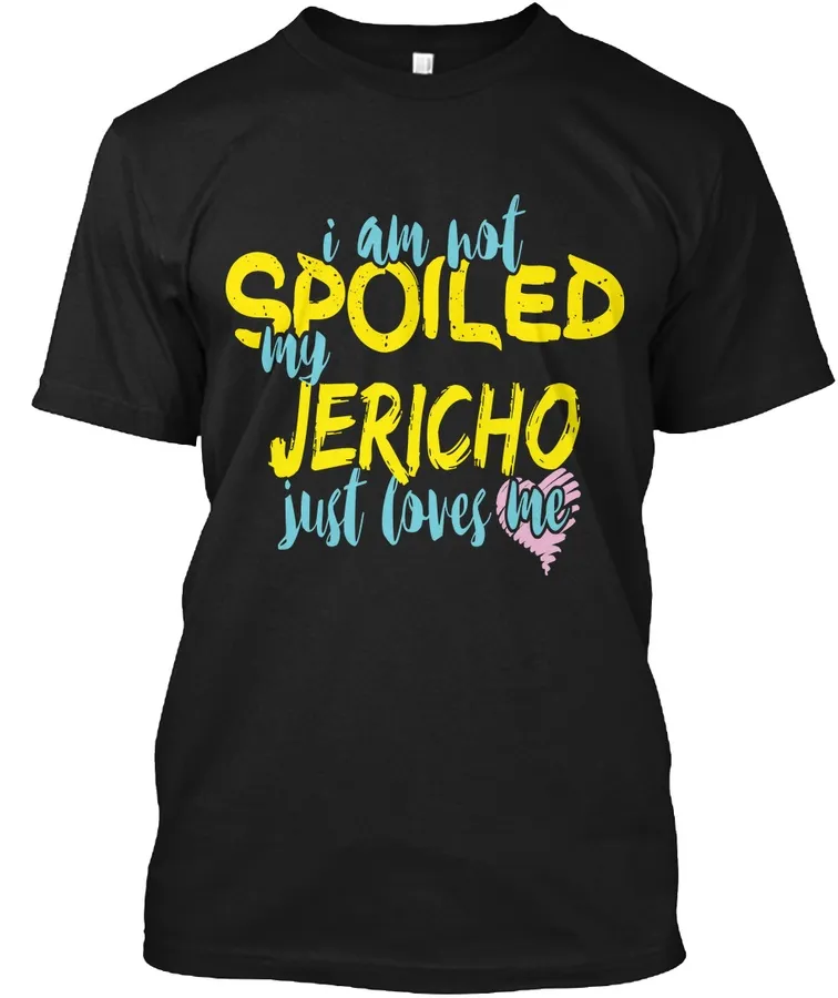 I M Not Spoiled Jericho Just Loves Me