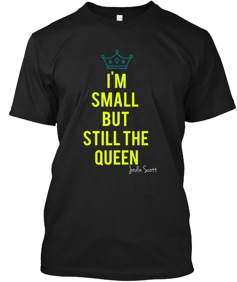 Im Small But Still The Queen