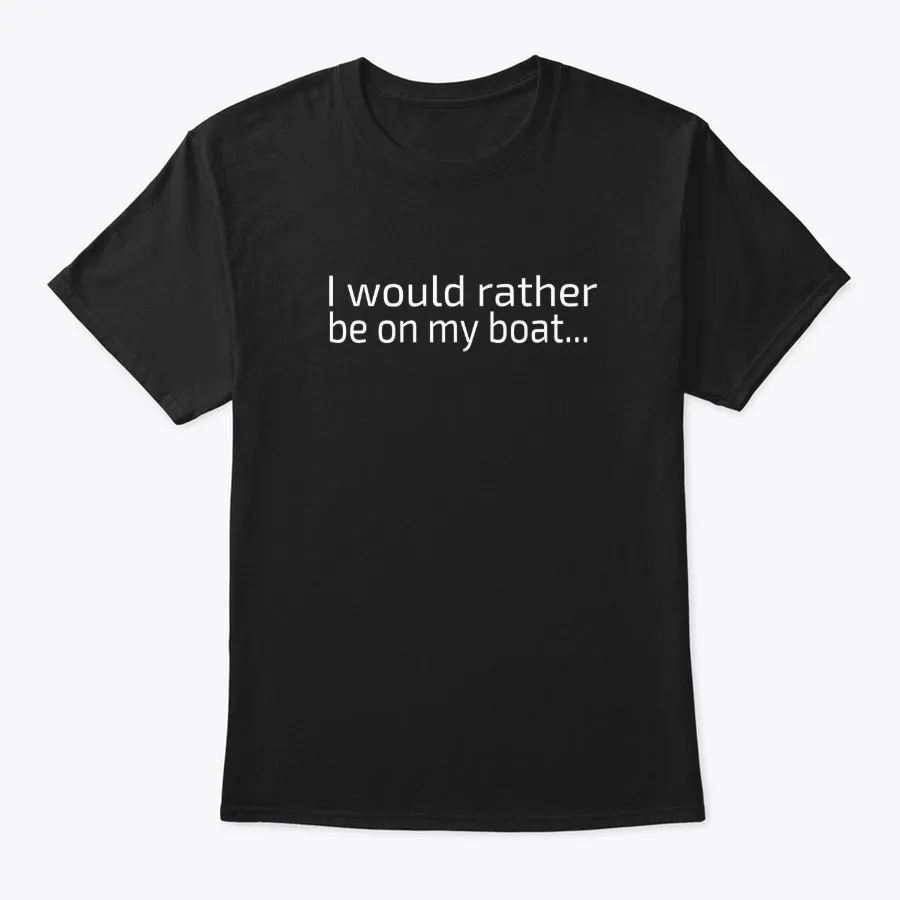 I Would Rather Be On My Boat Boating - Names t-shirt