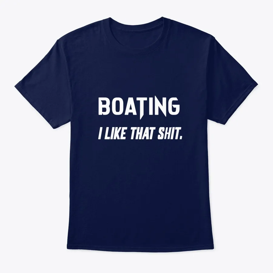 Boating I Like That Shit - Names t-shirt