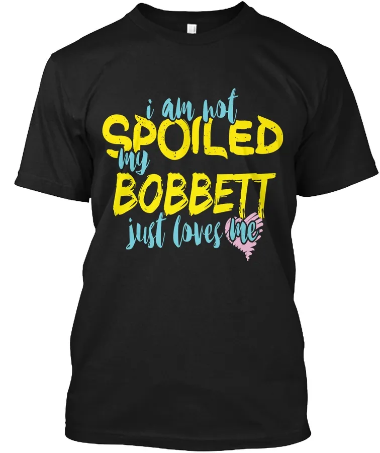 I M Not Spoiled Bobbett Just Loves Me - Names t-shirt