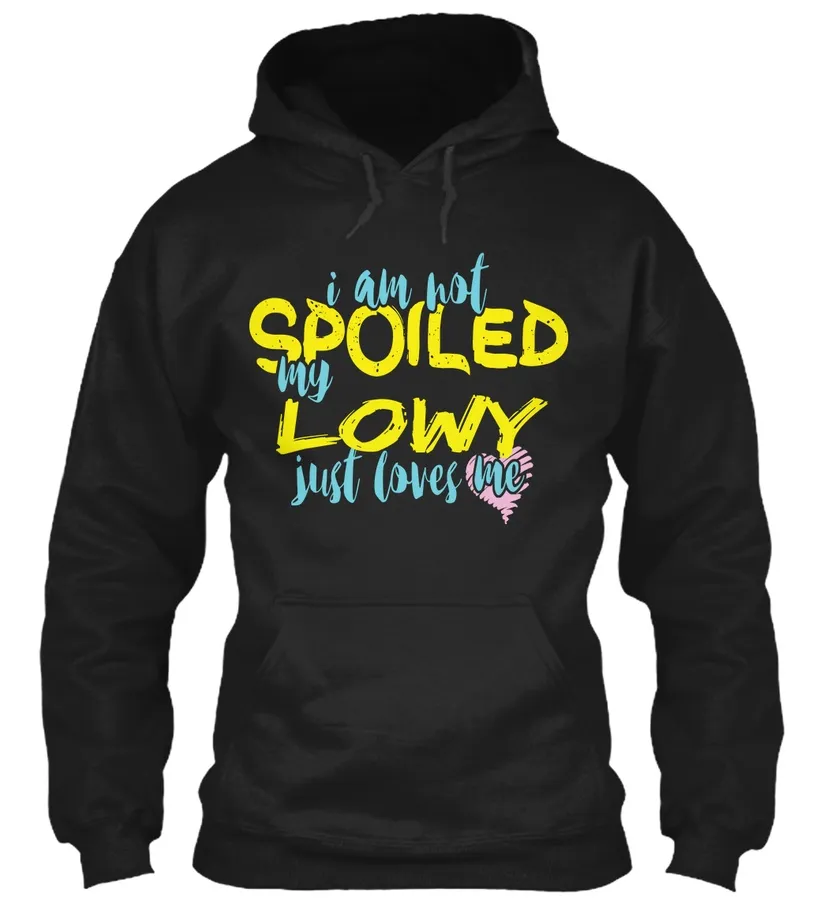 I Am Not Spoiled My Lowy Just Loves Me