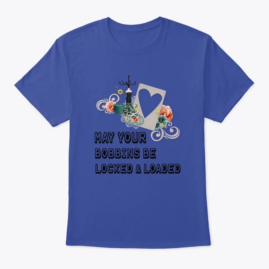May Your Bobbins Be Locked & Loaded - Names t-shirt