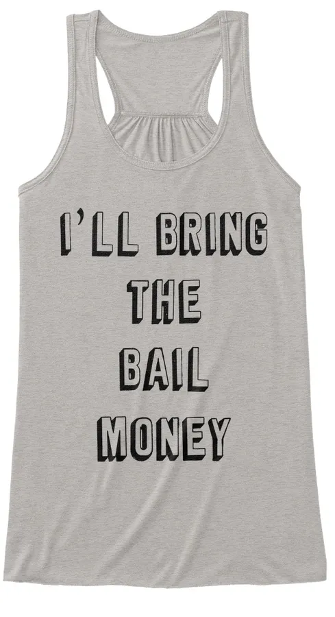 Ill Bring The Bail Money Shirt