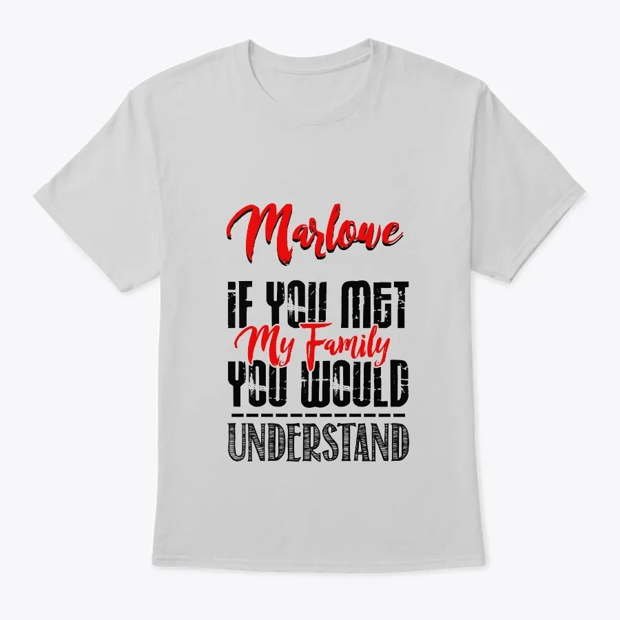 If You Met My Family Marlowe Funny Shirt