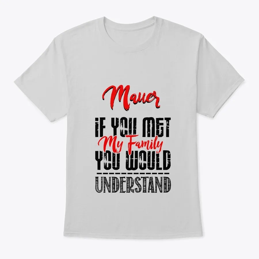 If You Met My Family Mauer Funny Shirt