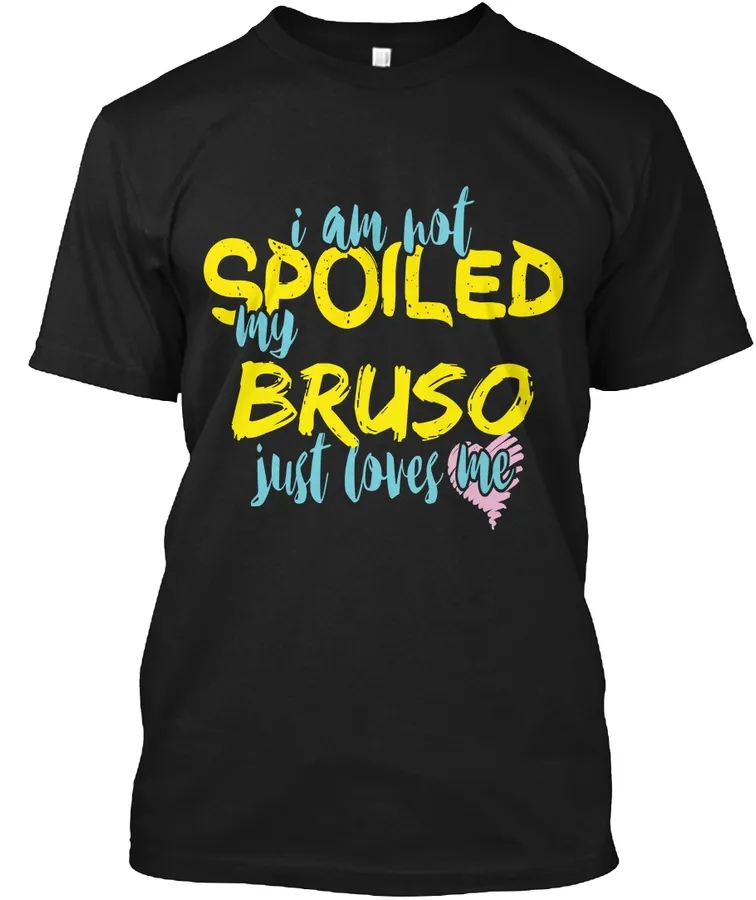 I M Not Spoiled Bruso Just Loves Me - Names t-shirt